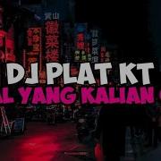 Lagu Dj Plat Kt