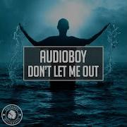 Don T Let Me Out Extended Mix Audioboy