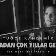 Tug C E Kandemir Aradan C Ok Yıllar Gec Ti