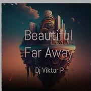 Beautiful Far Away Dj Viktor P