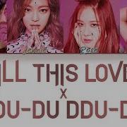 Blackpink Kill This Love X Ddu Du Ddu Du Mashup Color Coded Lyrics Han Rom Eng