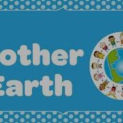 Mother Earth Environmental Song With Lyrics Children Love To Sing