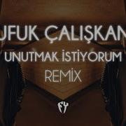 Ufuk Caliskan Unutmak Istiyorum Remix