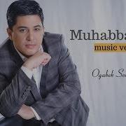 Og Abek Sobirov Muhabbatim Огабек Собиров Мухаббатим Music Version