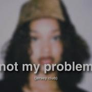 Not My Problem Jersey Club Remix