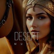 Desert Music Ethnic Deep House Mix 2024 Vol 54