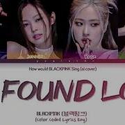 Blackpink Ai Cover We Found Love