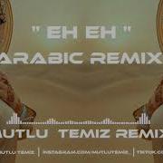 Mutlu Temiz Eh Eh Arabic Remix