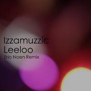 Izzamuzzic Leeloo Erio Noen Remix Deep House