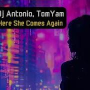 Dj Antonio Tomyam Here She Comes Again