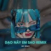 Dạo Này Em Sao Mk Remix Nguyễn Vĩ Ngồi Cười Đùa Bên Nhau Hạnh Phúc Như Vậy Remix Hot Tiktok