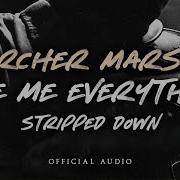 Give Me Everything Stripped Down Archer Marsh