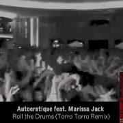 Autoerotique Feat Marissa Jack Roll The Drums Torro Torro Remix