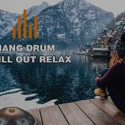 Relaxing Hang Drum Mix Chill Out Relax 6