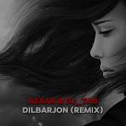 Azaar Dj Tab Dilbarjon Remix Ft Abdulhamid Ali