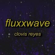 Clovis Reyes Fluxxwave Slowed Reverbed