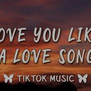 Love You Like A Love Song Tiktok Remix Full Version