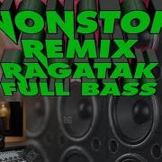 Dj Remix Nonstop Full Ragatak Bass High