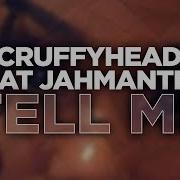 Scruffyheadz Feat Jahmantha Tell Me