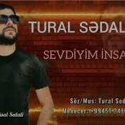 Sen Menim Sevdiyim Insan San Tural Sedali