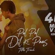 Arijit Singh Pal Pal Dil Ke Paas Title Track