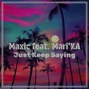 Maxic Feat Mari Ka Just Keep Saying Radio Edit